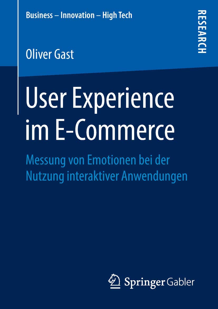 User Experience im E-Commerce: Messung von Emotionen bei der Nutzung interaktiver Anwendungen (Business - Innovation - High Tech) Law