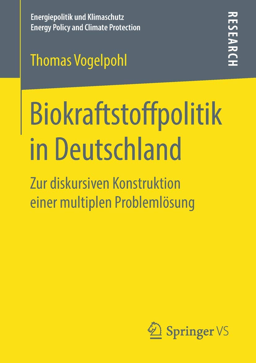 Biokraftstoffpolitik in Deutschland: Zur diskursiven Konstruktion einer multiplen Problemlösung (Energiepolitik und Klimaschutz. Energy Policy and Climate Protection) Law