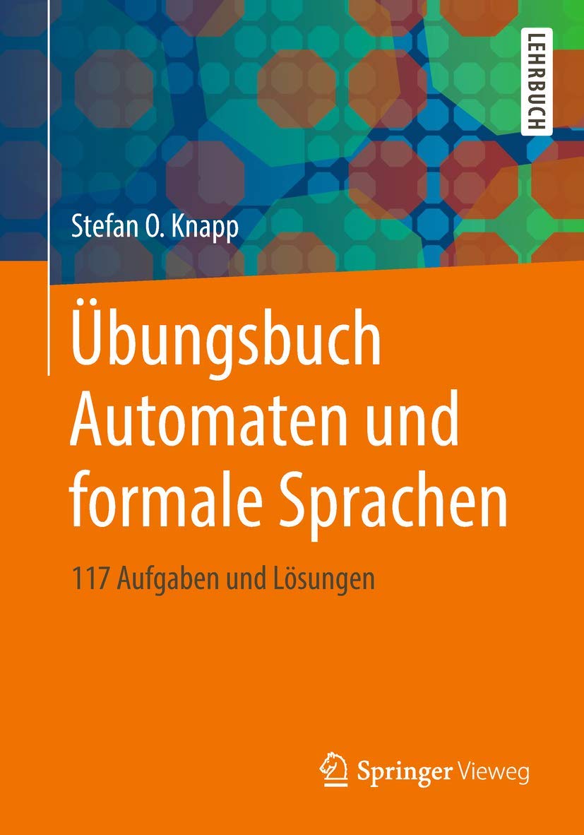 Übungsbuch Automaten und formale Sprachen: 117 Aufgaben und Lösungen General education