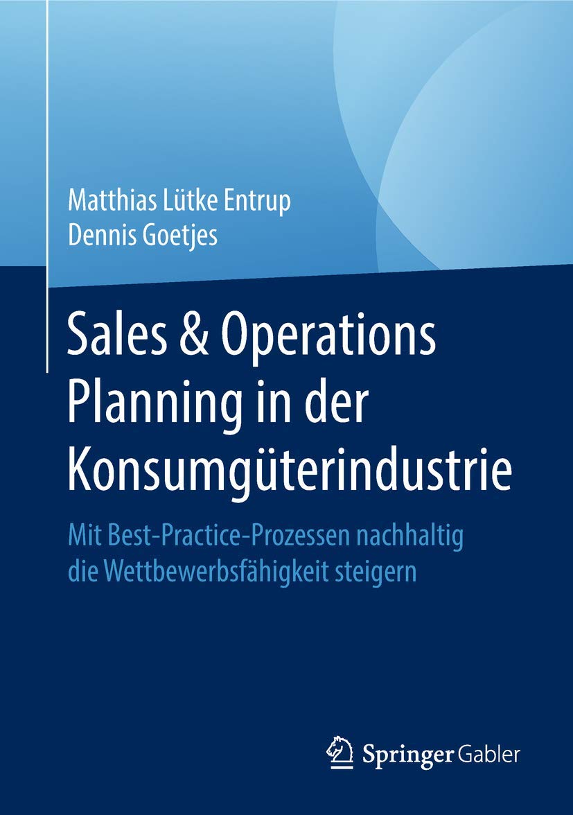 Sales & Operations Planning in der Konsumgüterindustrie: Mit Best-Practice-Prozessen nachhaltig die Wettbewerbsfähigkeit steigern Law