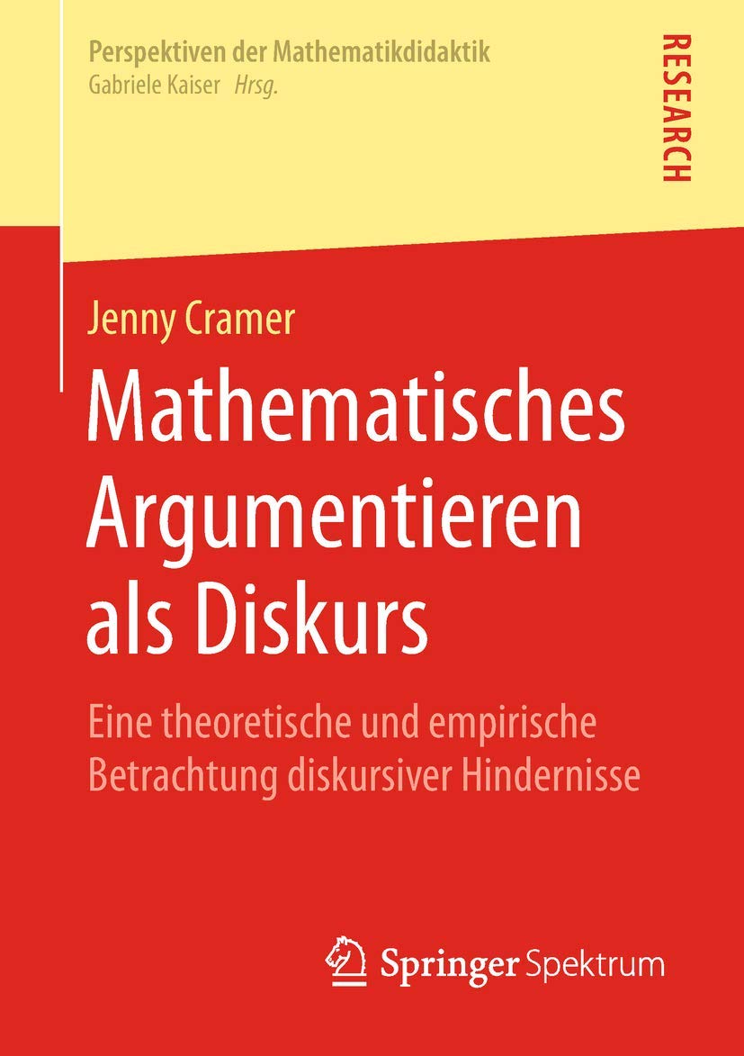 Mathematisches Argumentieren als Diskurs: Eine theoretische und empirische Betrachtung diskursiver Hindernisse (Perspektiven der Mathematikdidaktik) Mathematics