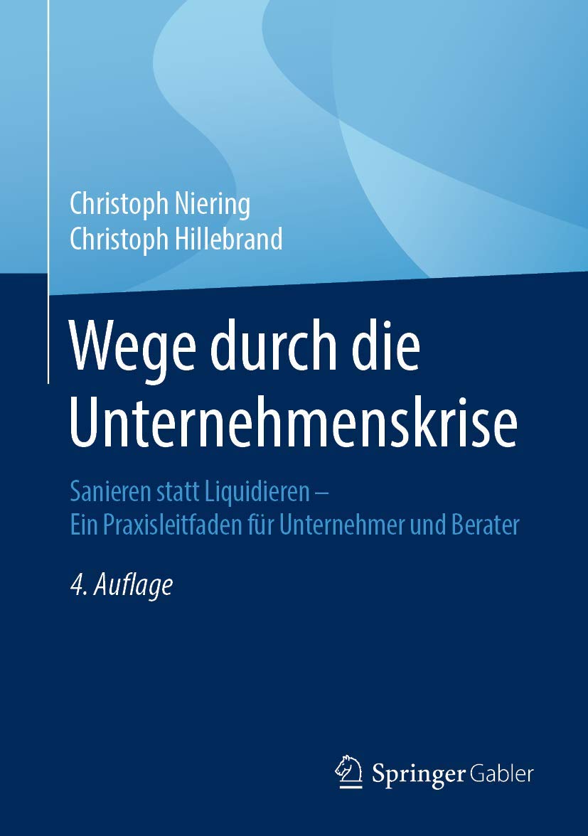 Wege durch die Unternehmenskrise: Sanieren statt Liquidieren - Ein Praxisleitfaden für Unternehmer und Berater Law