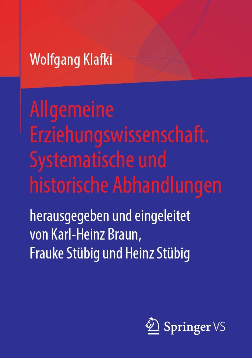 Allgemeine Erziehungswissenschaft. Systematische und historische Abhandlungen: herausgegeben und eingeleitet von Karl-Heinz Braun, Frauke Stübig und Heinz Stübig Education & Training