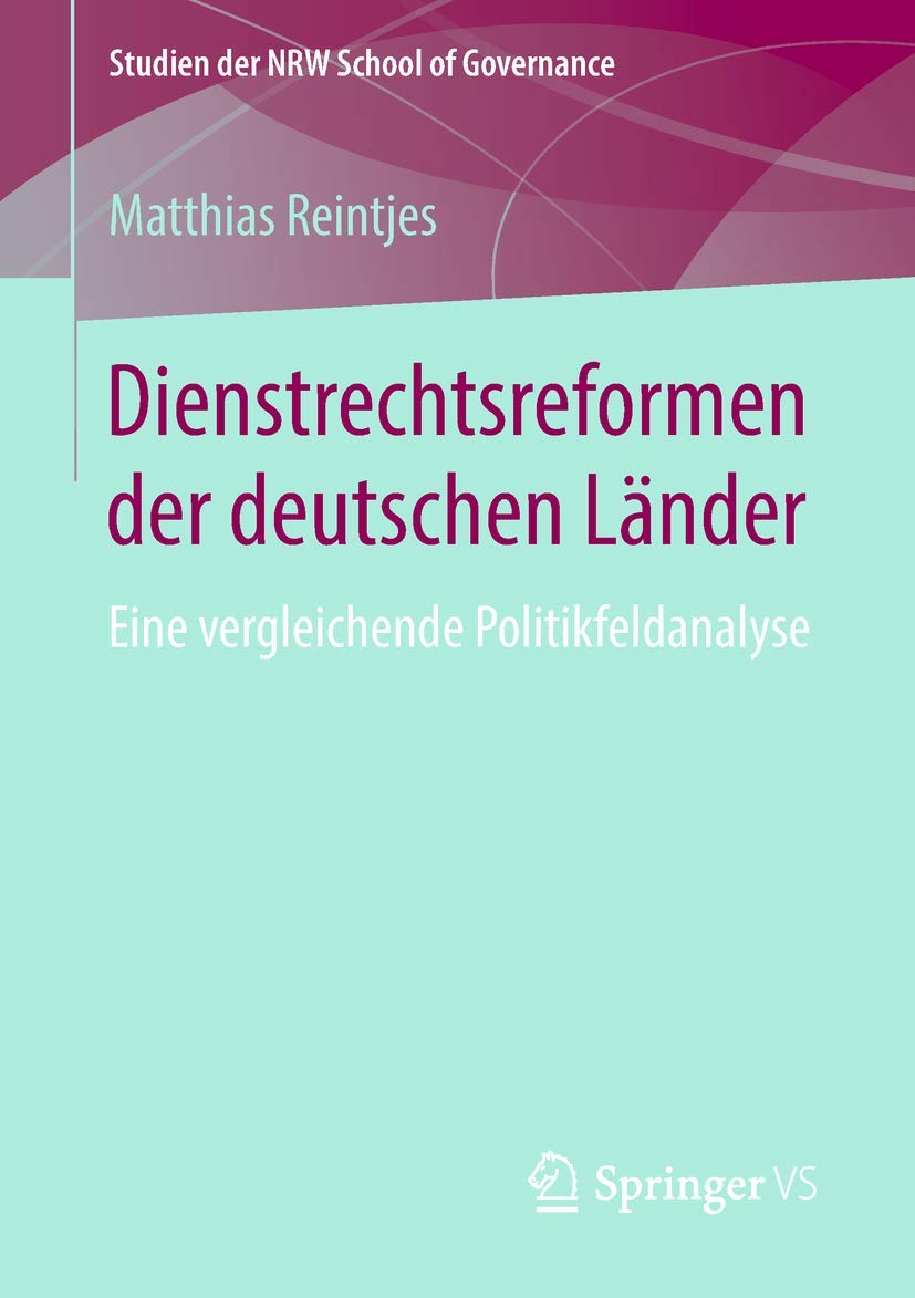 Dienstrechtsreformen der deutschen Länder: Eine vergleichende Politikfeldanalyse (Studien der NRW School of Governance) Law