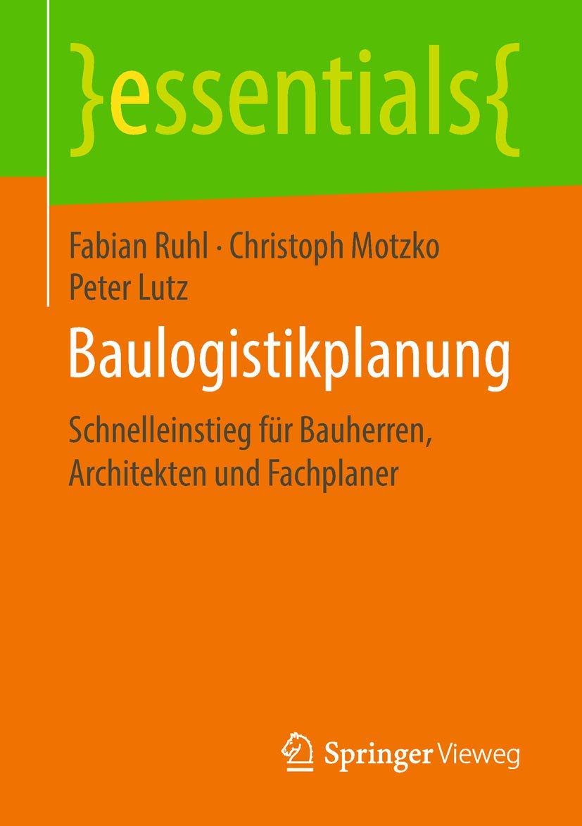 Baulogistikplanung: Schnelleinstieg für Bauherren, Architekten und Fachplaner (essentials) Business, Finance & Career