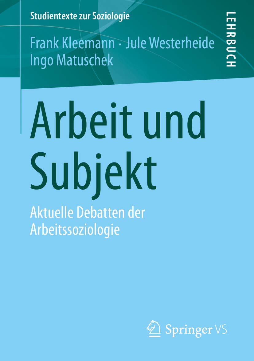Arbeit und Subjekt: Aktuelle Debatten der Arbeitssoziologie (Studientexte zur Soziologie) Law