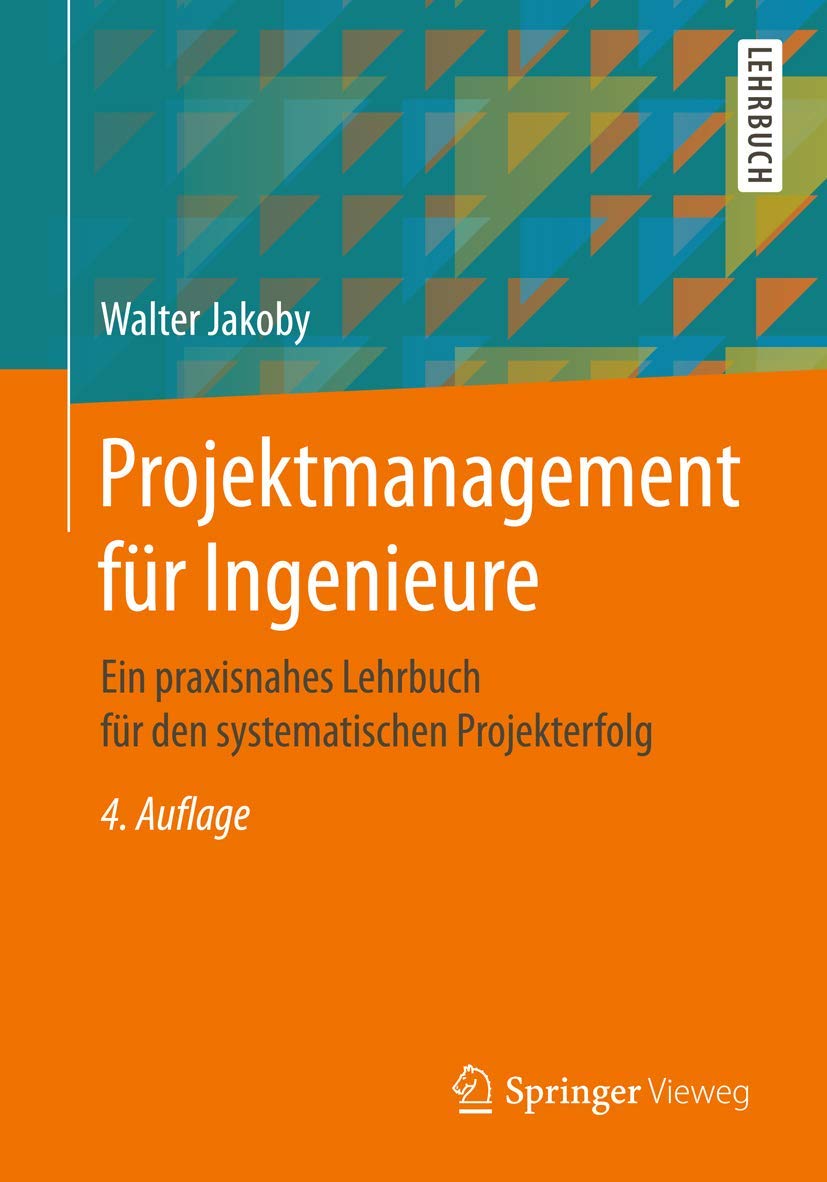 Projektmanagement für Ingenieure: Ein praxisnahes Lehrbuch für den systematischen Projekterfolg Law