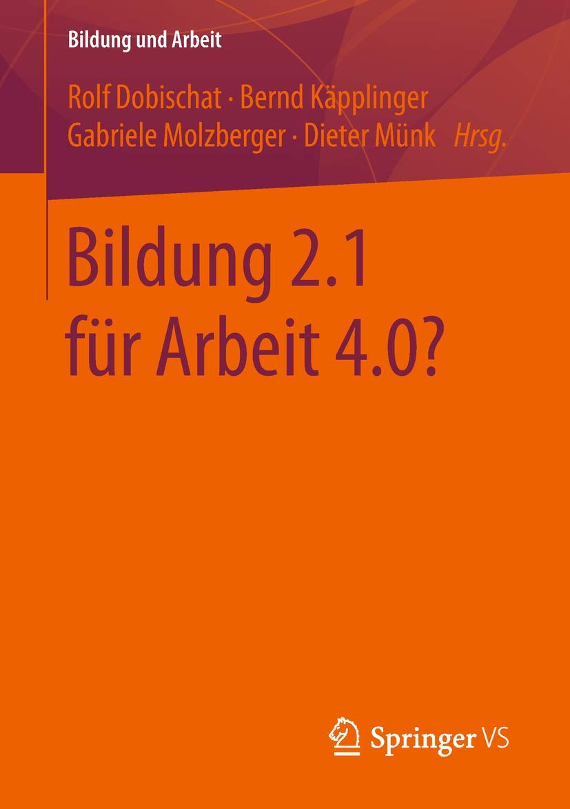 Bildung 2.1 für Arbeit 4.0? (Bildung und Arbeit, Band 6) Social Sciences