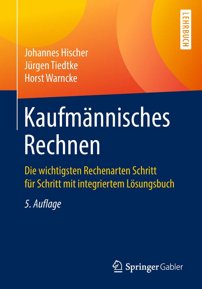 Kaufmännisches Rechnen: Die wichtigsten Rechenarten Schritt für Schritt mit integriertem Lösungsbuch Law