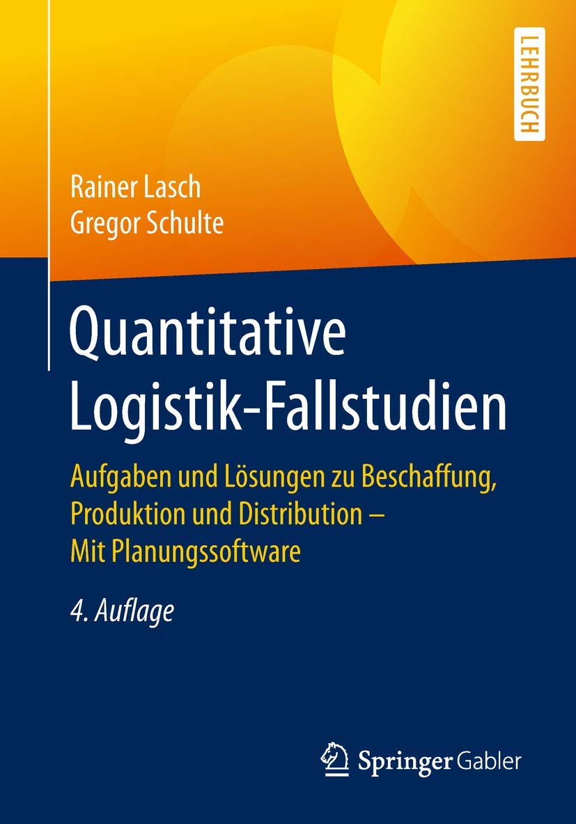 Quantitative Logistik-Fallstudien: Aufgaben und Lösungen zu Beschaffung, Produktion und Distribution – Mit Planungssoftware Law