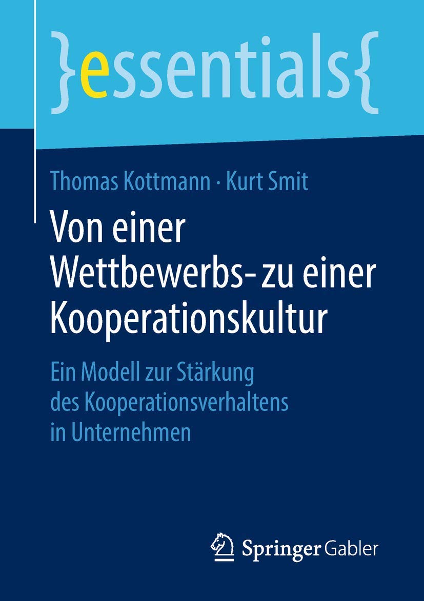 Von einer Wettbewerbs- zu einer Kooperationskultur: Ein Modell zur Stärkung des Kooperationsverhaltens in Unternehmen (essentials) Law