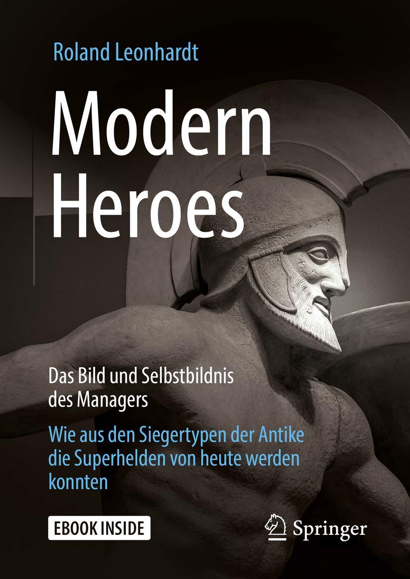 Modern Heroes: Das Bild und Selbstbildnis des Managers - Wie aus den Siegertypen der Antike die Superhelden von heute werden konnten Law