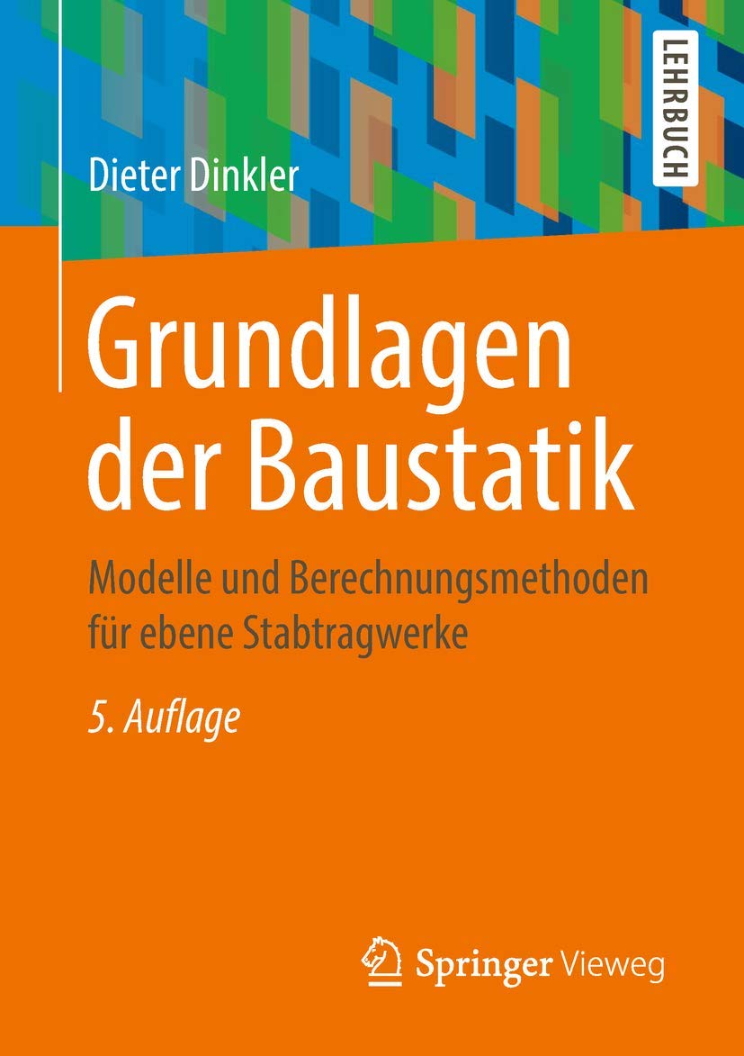 Grundlagen der Baustatik: Modelle und Berechnungsmethoden für ebene Stabtragwerke Business & Technology