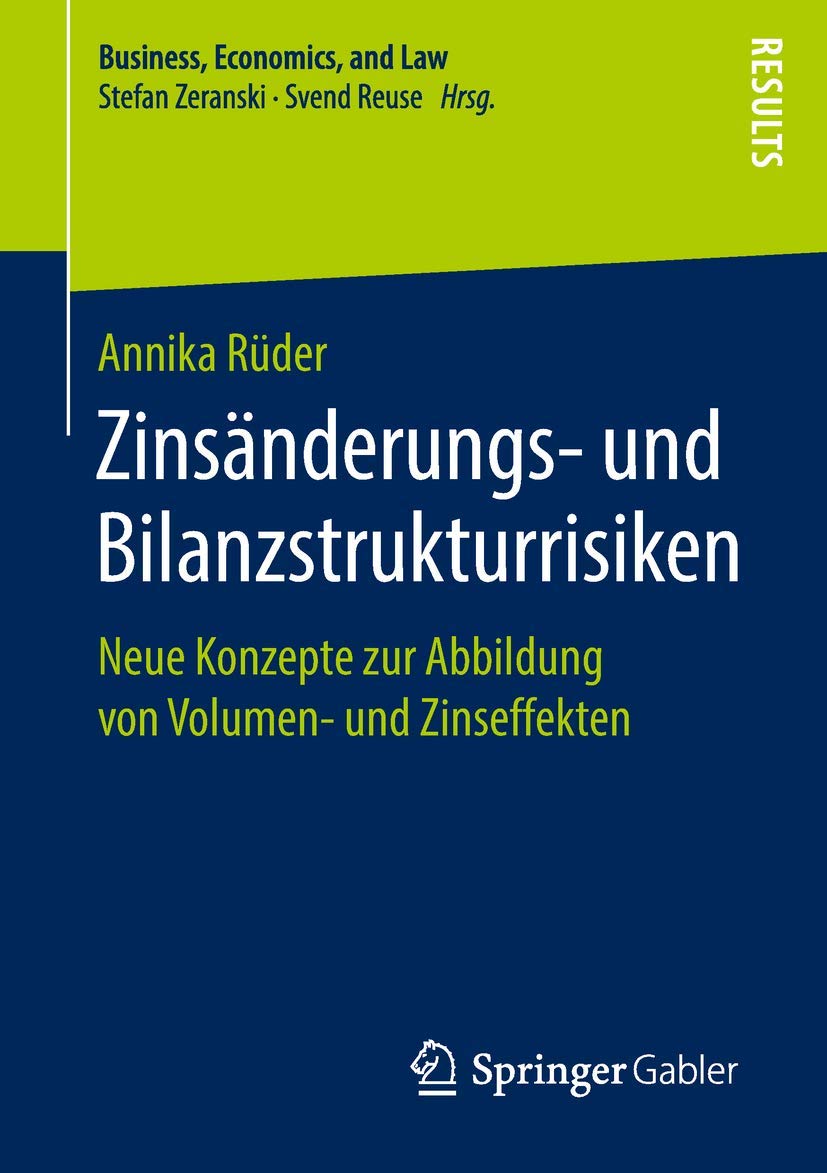 Zinsänderungs- und Bilanzstrukturrisiken: Neue Konzepte zur Abbildung von Volumen- und Zinseffekten (Business, Economics, and Law) Law