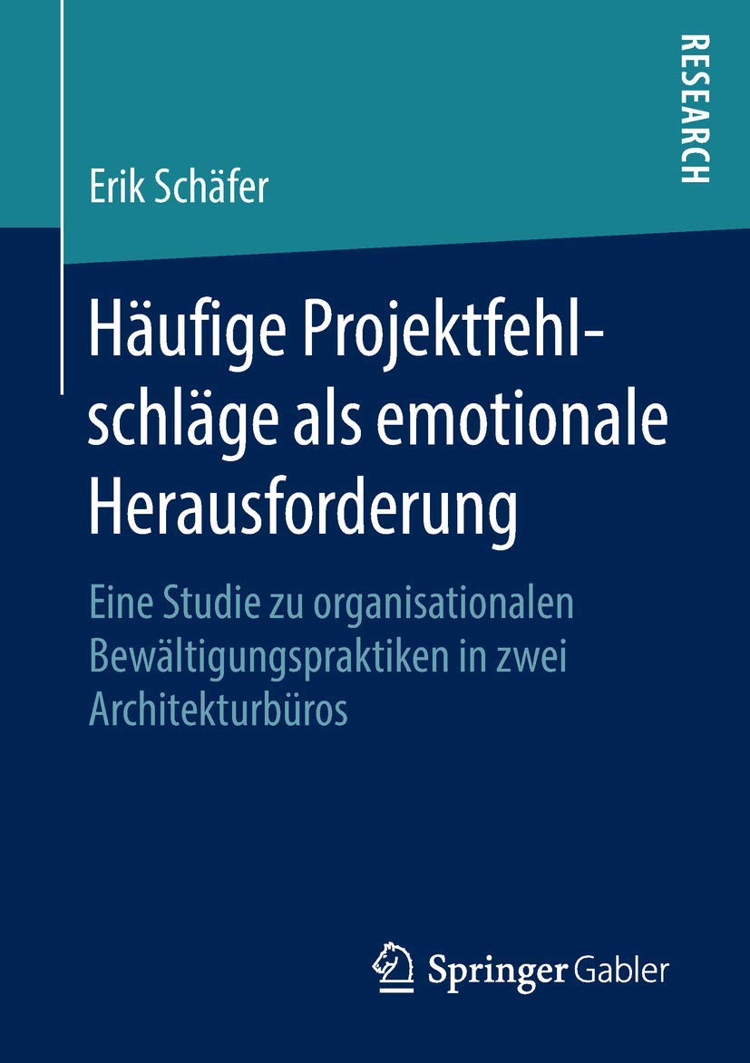 Häufige Projektfehlschläge als emotionale Herausforderung: Eine Studie zu organisationalen Bewältigungspraktiken in zwei Architekturbüros Law
