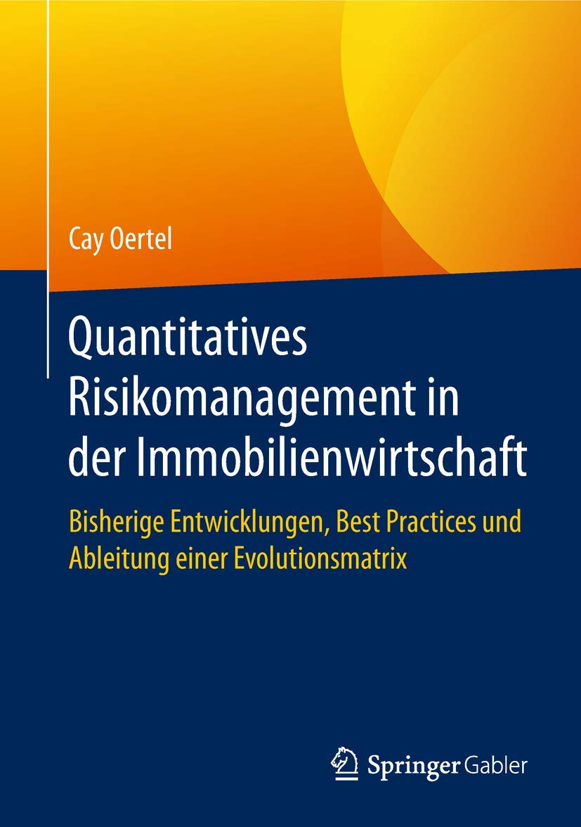 Quantitatives Risikomanagement in der Immobilienwirtschaft: Bisherige Entwicklungen, Best Practices und Ableitung einer Evolutionsmatrix Law
