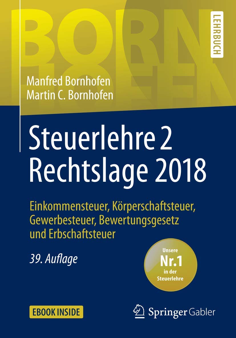 Steuerlehre 2 Rechtslage 2018: Einkommensteuer, Körperschaftsteuer, Gewerbesteuer, Bewertungsgesetz und Erbschaftsteuer (Bornhofen Steuerlehre 2 LB) Law