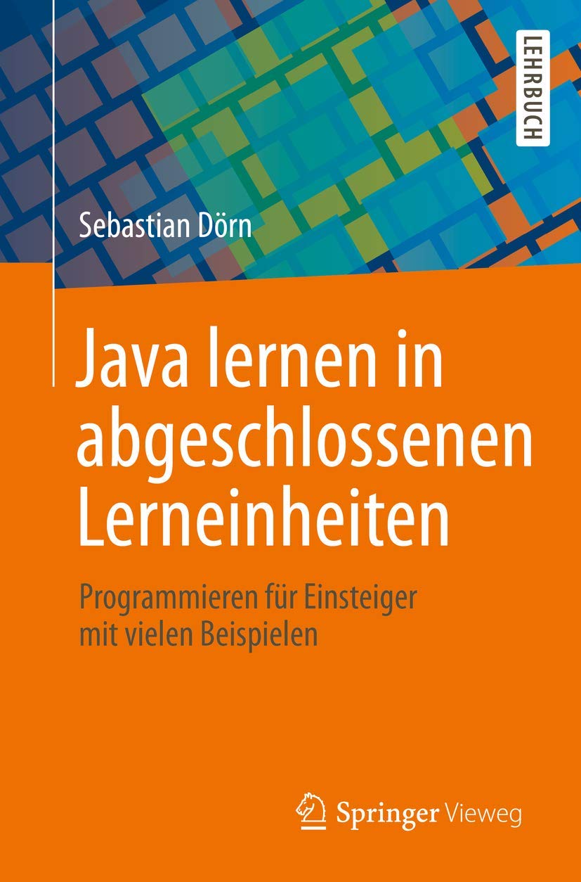 Java lernen in abgeschlossenen Lerneinheiten: Programmieren für Einsteiger mit vielen Beispielen Computer Science