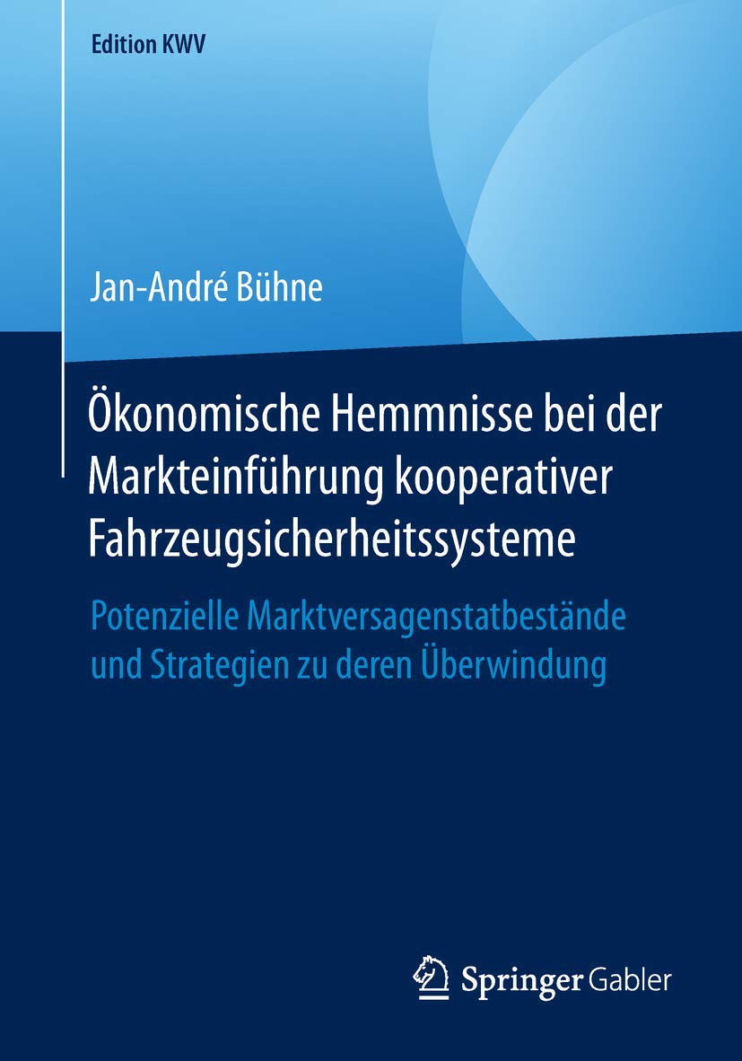 Ökonomische Hemmnisse bei der Markteinführung kooperativer Fahrzeugsicherheitssysteme: Potenzielle Marktversagenstatbestände und Strategien zu deren Überwindung (Edition KWV) Law
