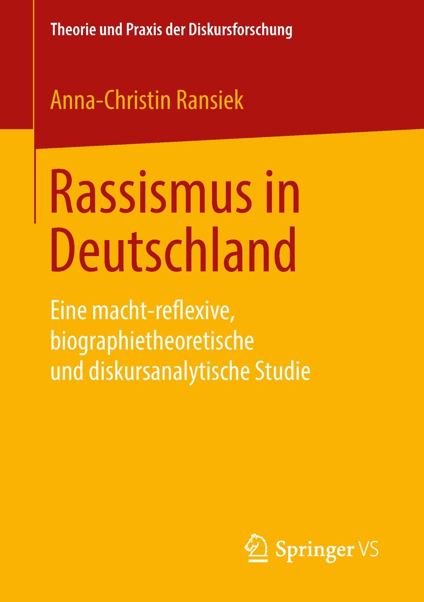 Rassismus in Deutschland: Eine macht-reflexive, biographietheoretische und diskursanalytische Studie (Theorie und Praxis der Diskursforschung) Law