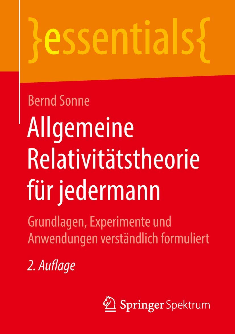 Allgemeine Relativitätstheorie für jedermann: Grundlagen, Experimente und Anwendungen verständlich formuliert (essentials) Natural Sciences