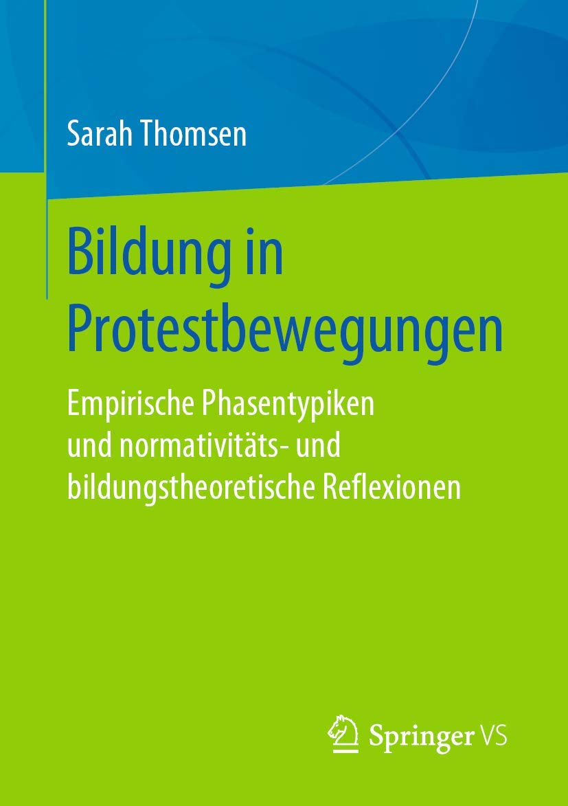 Bildung in Protestbewegungen: Empirische Phasentypiken und normativitäts- und bildungstheoretische Reflexionen Business, Finance & Career