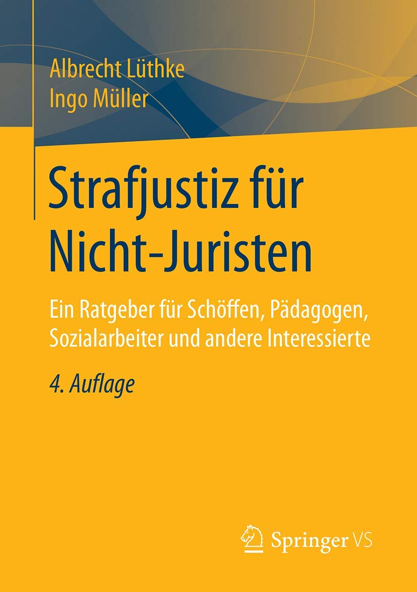 Strafjustiz für Nicht-Juristen: Ein Ratgeber für Schöffen, Pädagogen, Sozialarbeiter und andere Interessierte Law