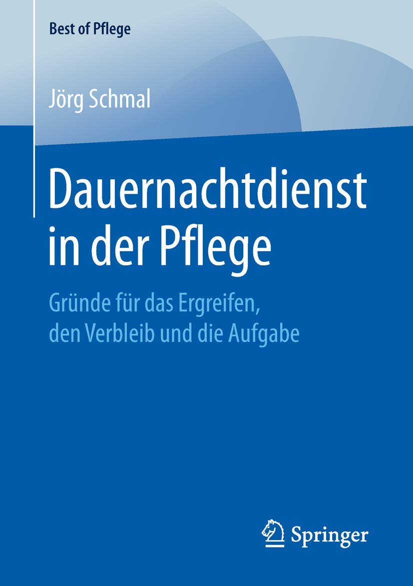 Dauernachtdienst in der Pflege: Gründe für das Ergreifen, den Verbleib und die Aufgabe (Best of Pflege) Medicine