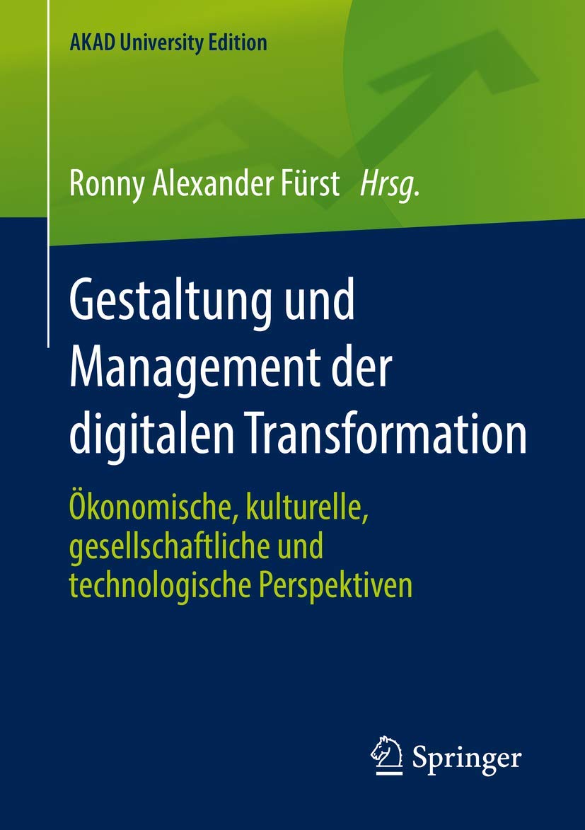 Gestaltung und Management der digitalen Transformation: Ökonomische, kulturelle, gesellschaftliche und technologische Perspektiven (AKAD University Edition) Law