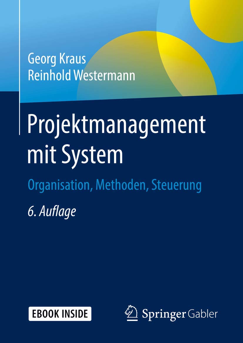 Projektmanagement mit System: Organisation, Methoden, Steuerung Law