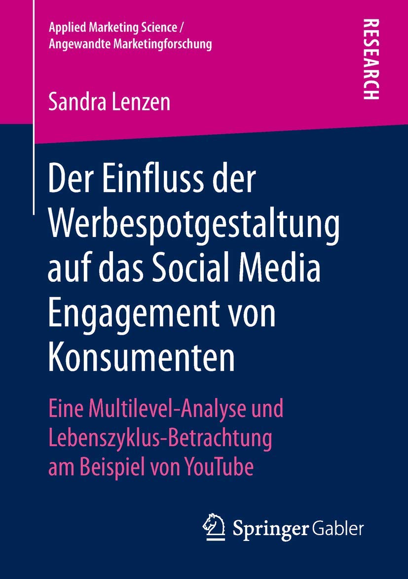 Der Einfluss der Werbespotgestaltung auf das Social Media Engagement von Konsumenten: Eine Multilevel-Analyse und Lebenszyklus-Betrachtung am Beispiel ... Science / Angewandte Marketingforschung) Law