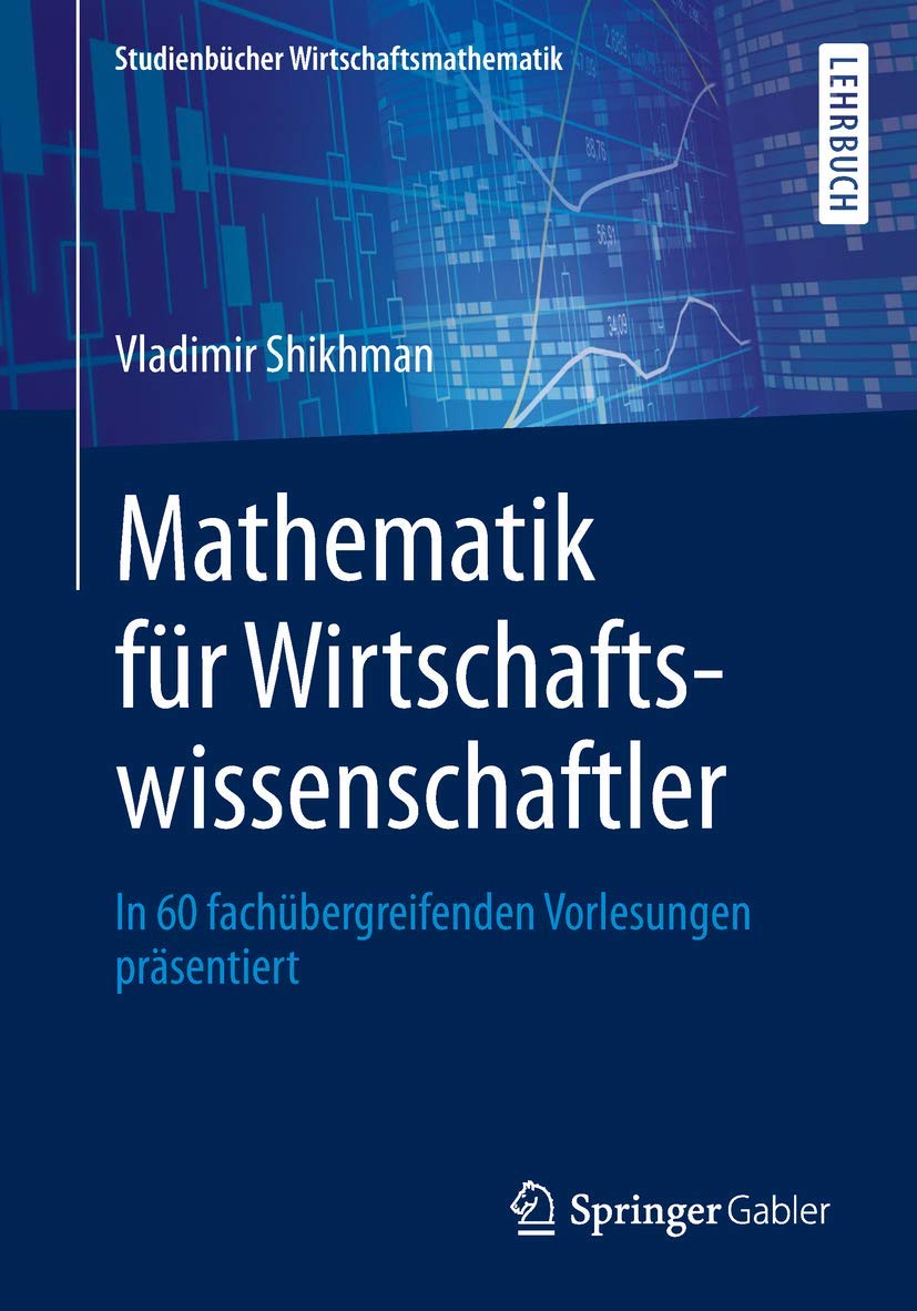 Mathematik für Wirtschaftswissenschaftler: In 60 fachübergreifenden Vorlesungen präsentiert (Studienbücher Wirtschaftsmathematik) Law