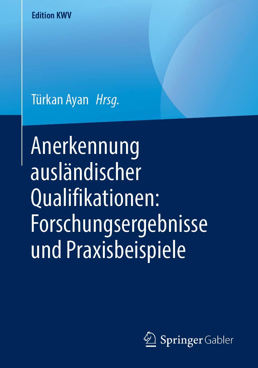 Anerkennung ausländischer Qualifikationen: Forschungsergebnisse und Praxisbeispiele (Edition KWV) Law