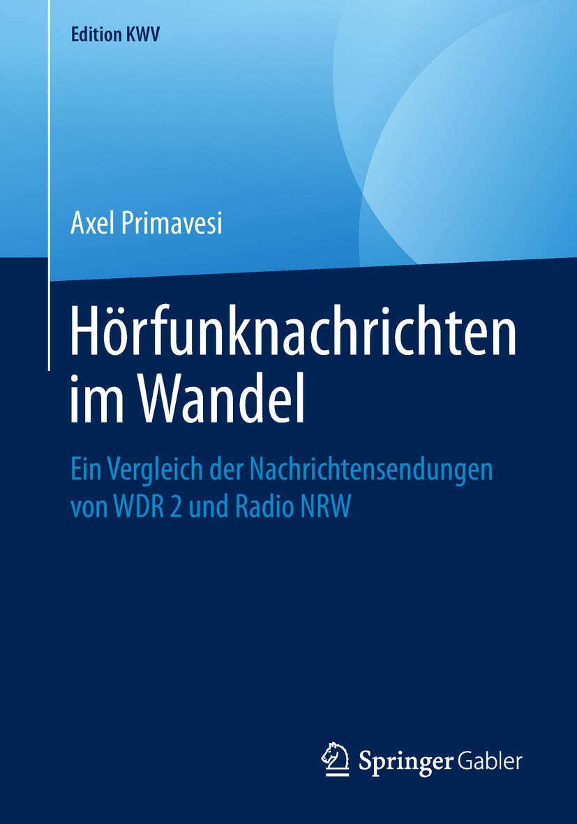 Hörfunknachrichten im Wandel: Ein Vergleich der Nachrichtensendungen von WDR 2 und Radio NRW (Edition KWV) Law