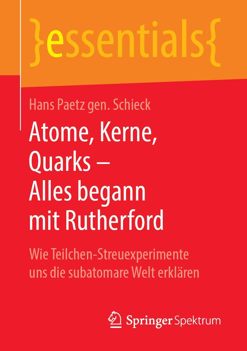 Atome, Kerne, Quarks – Alles begann mit Rutherford: Wie Teilchen-Streuexperimente uns die subatomare Welt erklären (essentials) Natural Sciences