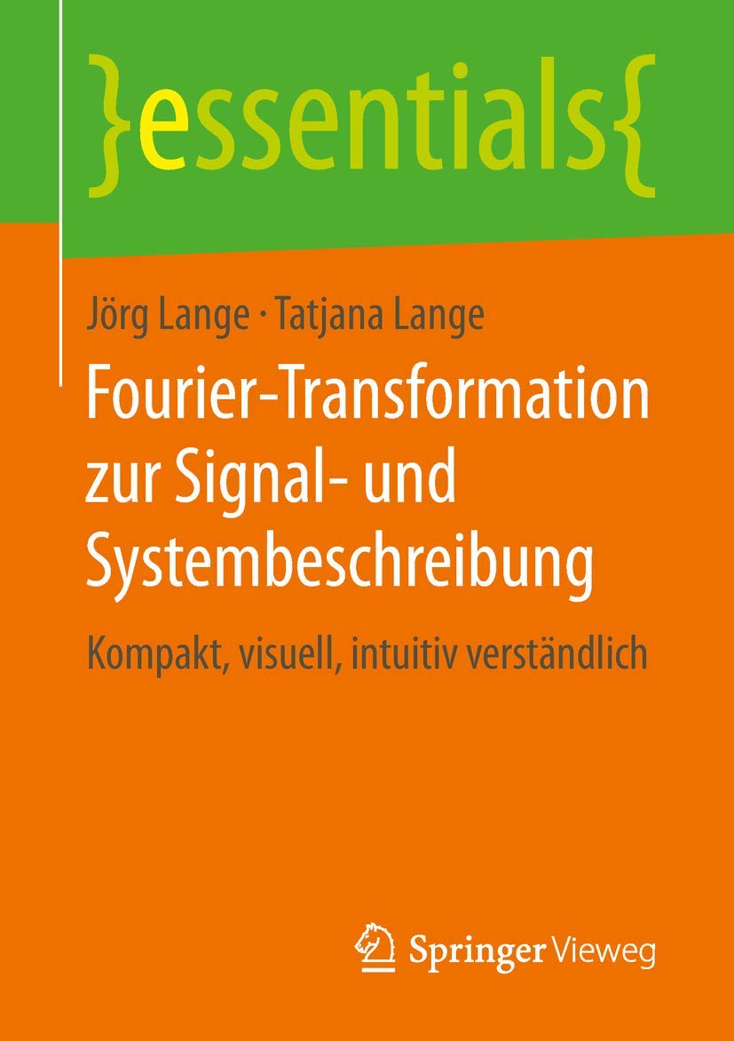 Fourier-Transformation zur Signal- und Systembeschreibung: Kompakt, visuell, intuitiv verständlich (essentials) Computer Science