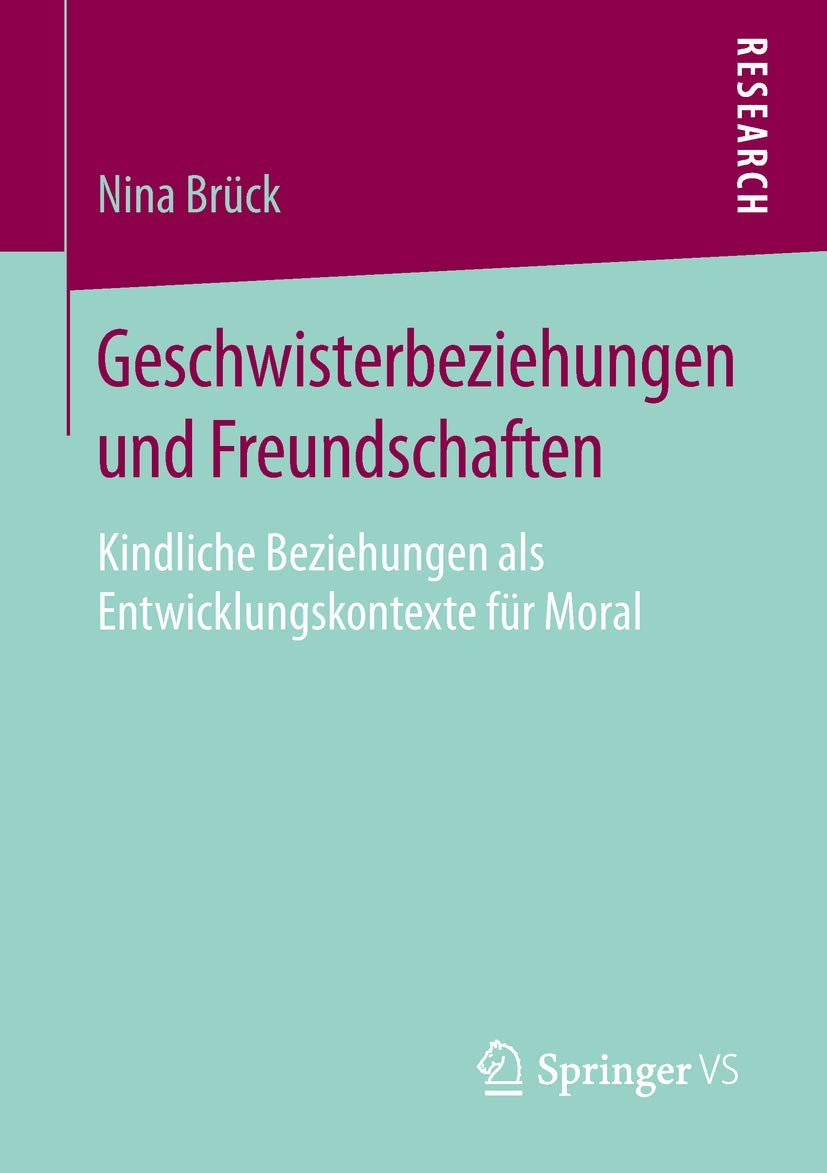 Geschwisterbeziehungen und Freundschaften: Kindliche Beziehungen als Entwicklungskontexte für Moral Law