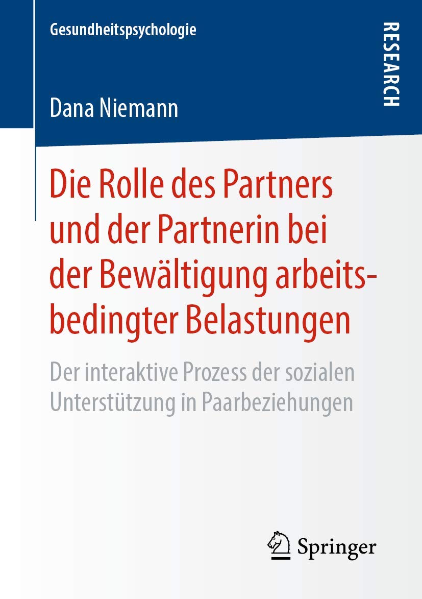 Die Rolle des Partners und der Partnerin bei der Bewältigung arbeitsbedingter Belastungen: Der interaktive Prozess der sozialen Unterstützung in Paarbeziehungen (Gesundheitspsychologie) Medicine