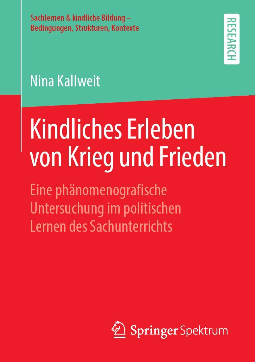 Kindliches Erleben von Krieg und Frieden: Eine phänomenografische Untersuchung im politischen Lernen des Sachunterrichts (Sachlernen & kindliche Bildung – Bedingungen, Strukturen, Kontexte) Law
