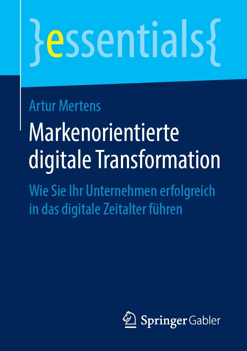 Markenorientierte digitale Transformation: Wie Sie Ihr Unternehmen erfolgreich in das digitale Zeitalter führen (essentials) Law