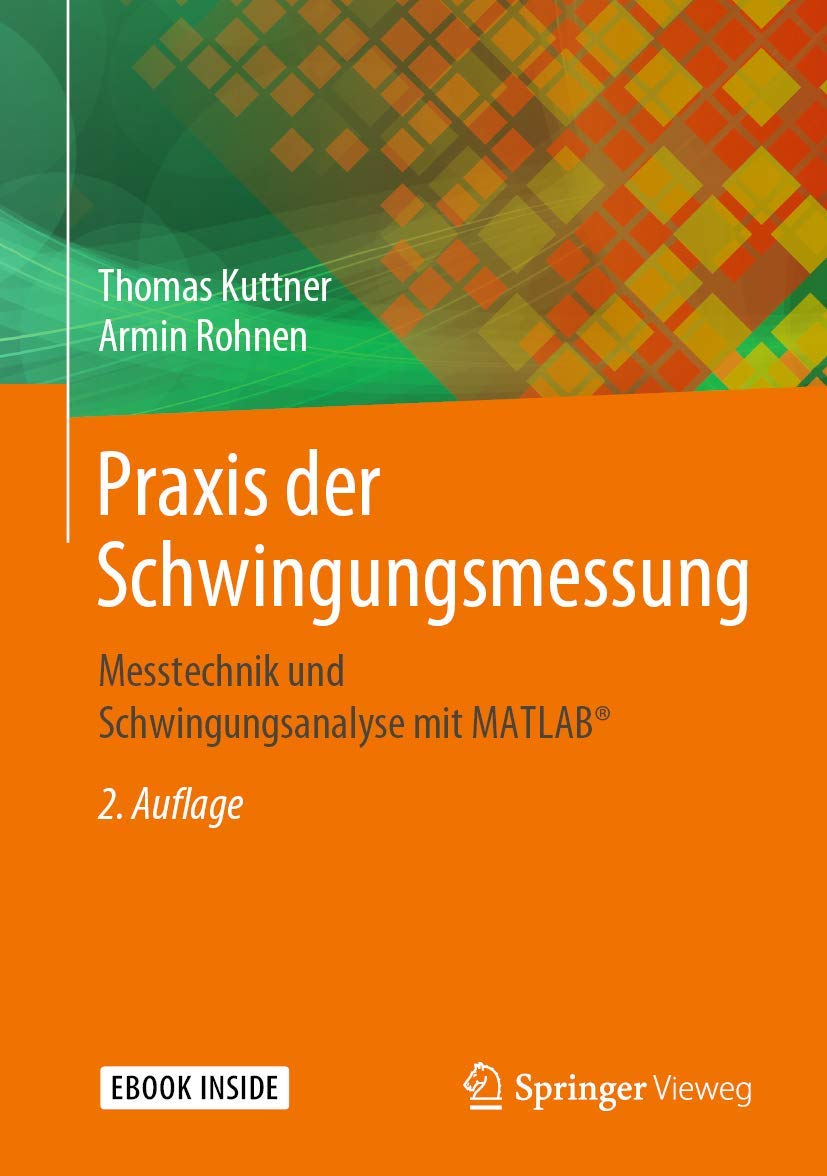 Praxis der Schwingungsmessung: Messtechnik und Schwingungsanalyse mit MATLAB® Business & Technology