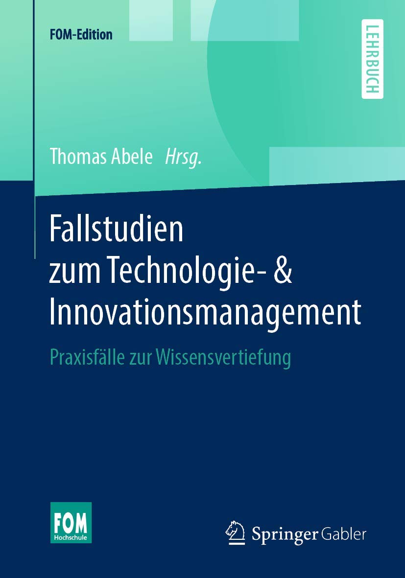 Fallstudien zum Technologie- & Innovationsmanagement: Praxisfälle zur Wissensvertiefung (FOM-Edition) Law
