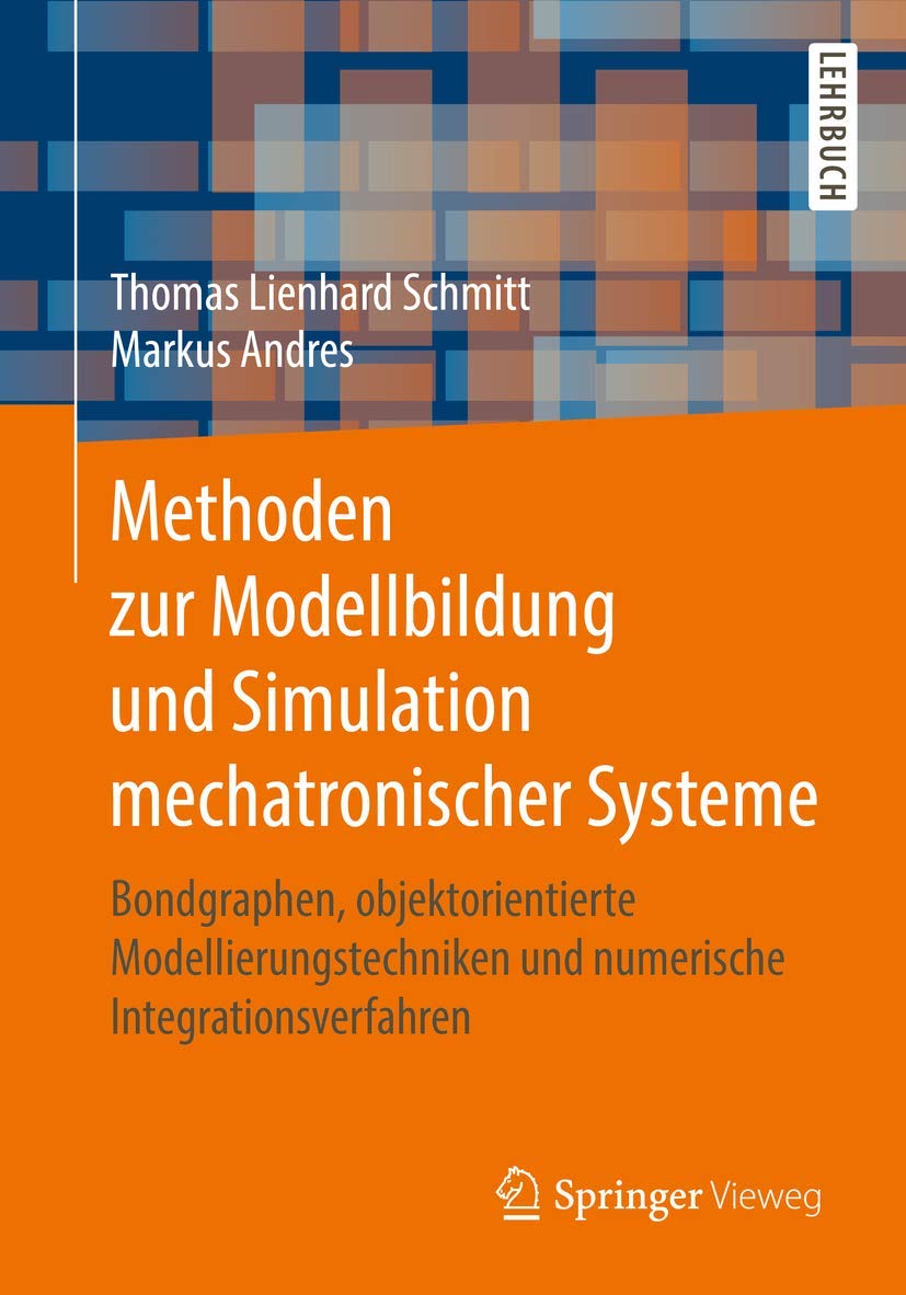 Methoden zur Modellbildung und Simulation mechatronischer Systeme: Bondgraphen, objektorientierte Modellierungstechniken und numerische Integrationsverfahren Computer Science