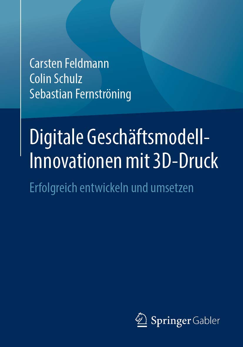 Digitale Geschäftsmodell-Innovationen mit 3D-Druck: Erfolgreich entwickeln und umsetzen Law