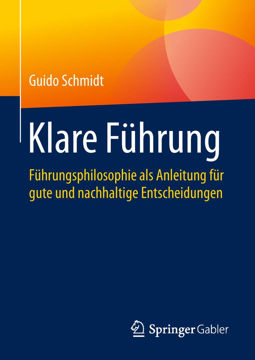 Klare Führung: Führungsphilosophie als Anleitung für gute und nachhaltige Entscheidungen Law