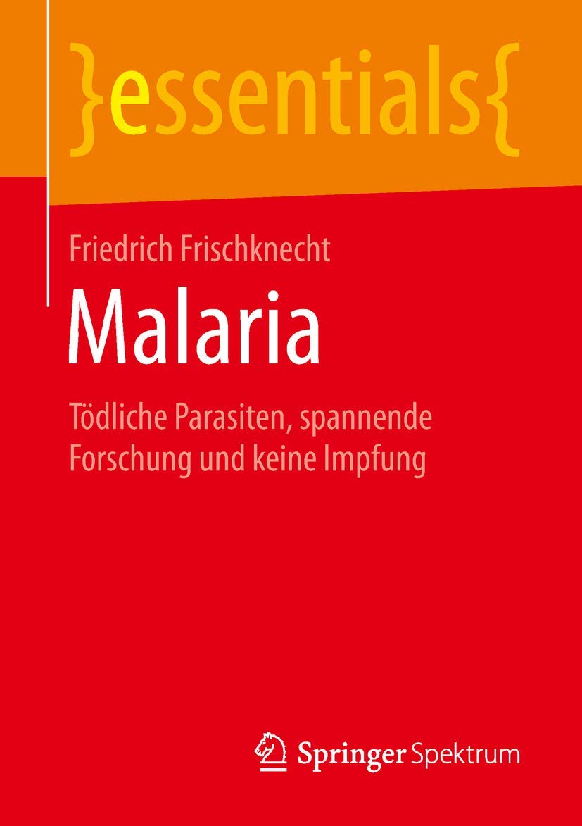 Malaria: Tödliche Parasiten, spannende Forschung und keine Impfung (essentials) Medicine