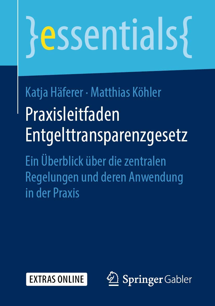 Praxisleitfaden Entgelttransparenzgesetz: Ein Überblick über die zentralen Regelungen und deren Anwendung in der Praxis (essentials) Law