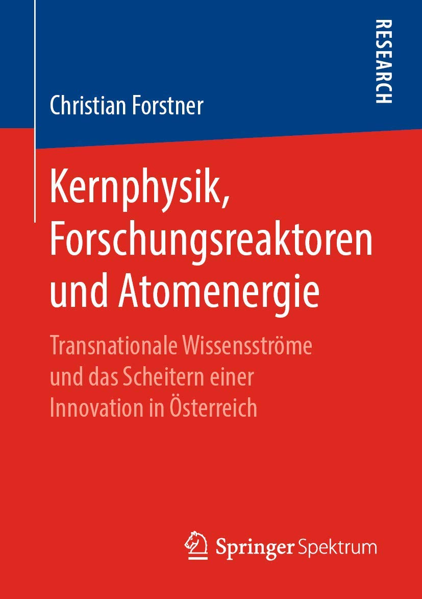 Kernphysik, Forschungsreaktoren und Atomenergie: Transnationale Wissensströme und das Scheitern einer Innovation in Österreich Learning & Reference
