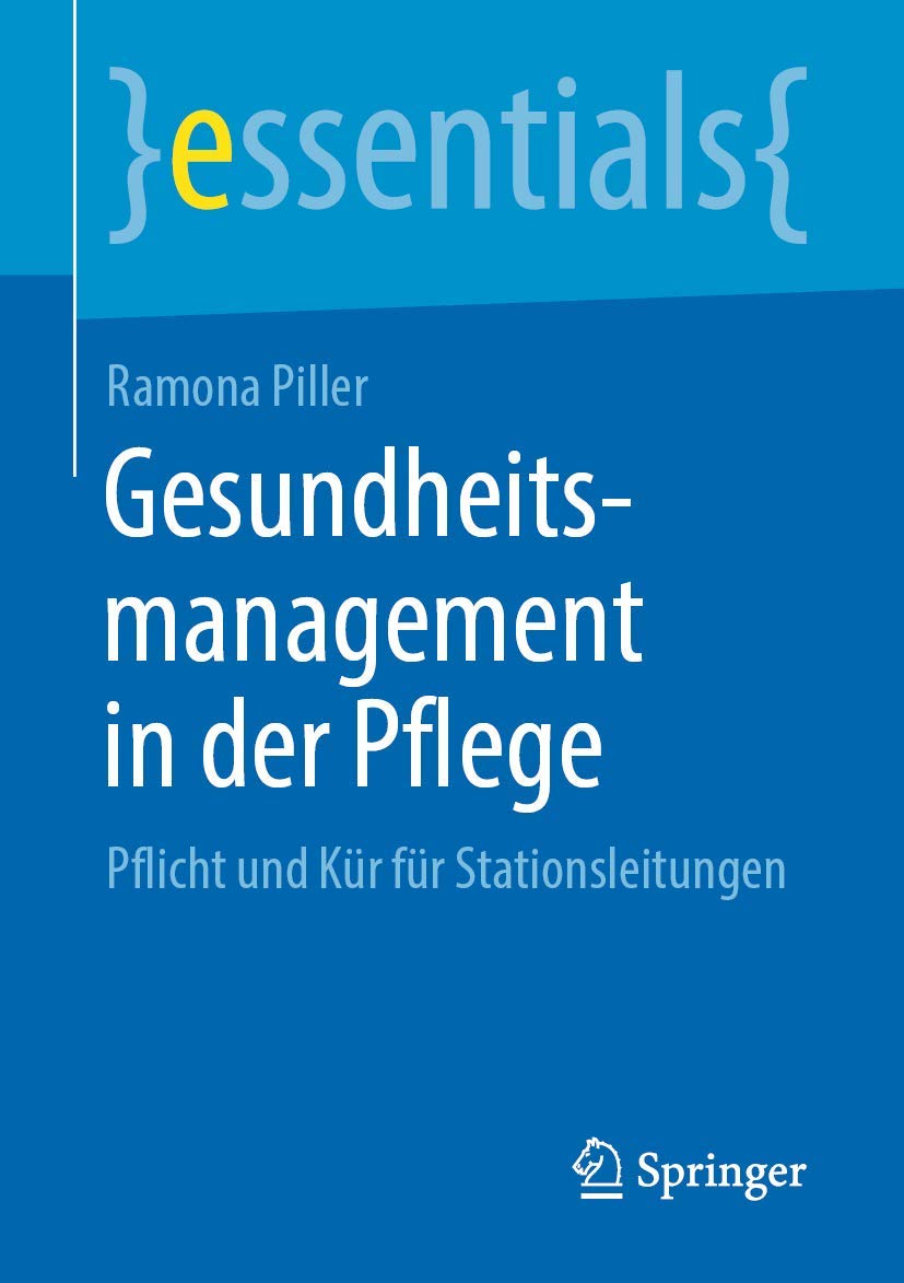 Gesundheitsmanagement in der Pflege: Pflicht und Kür für Stationsleitungen (essentials) Medicine
