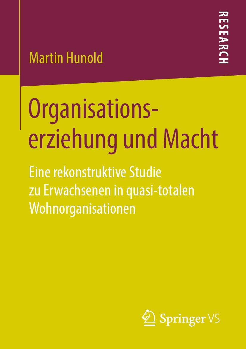Organisationserziehung und Macht: Eine rekonstruktive Studie zu Erwachsenen in quasi-totalen Wohnorganisationen Social Sciences